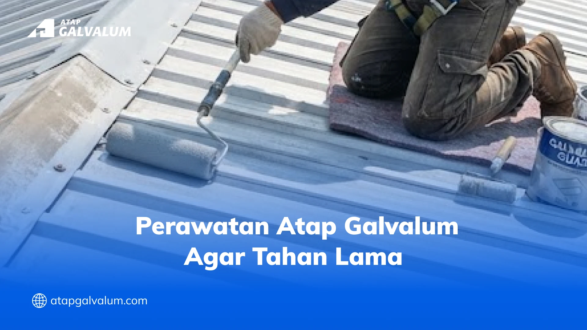 Perawatan Atap Galvalum Agar Tahan Lama