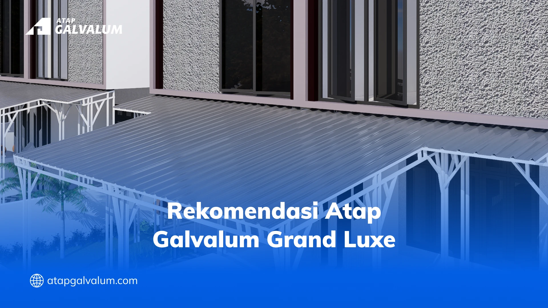 Rekomendasi Atap Galvalum Grand Luxe