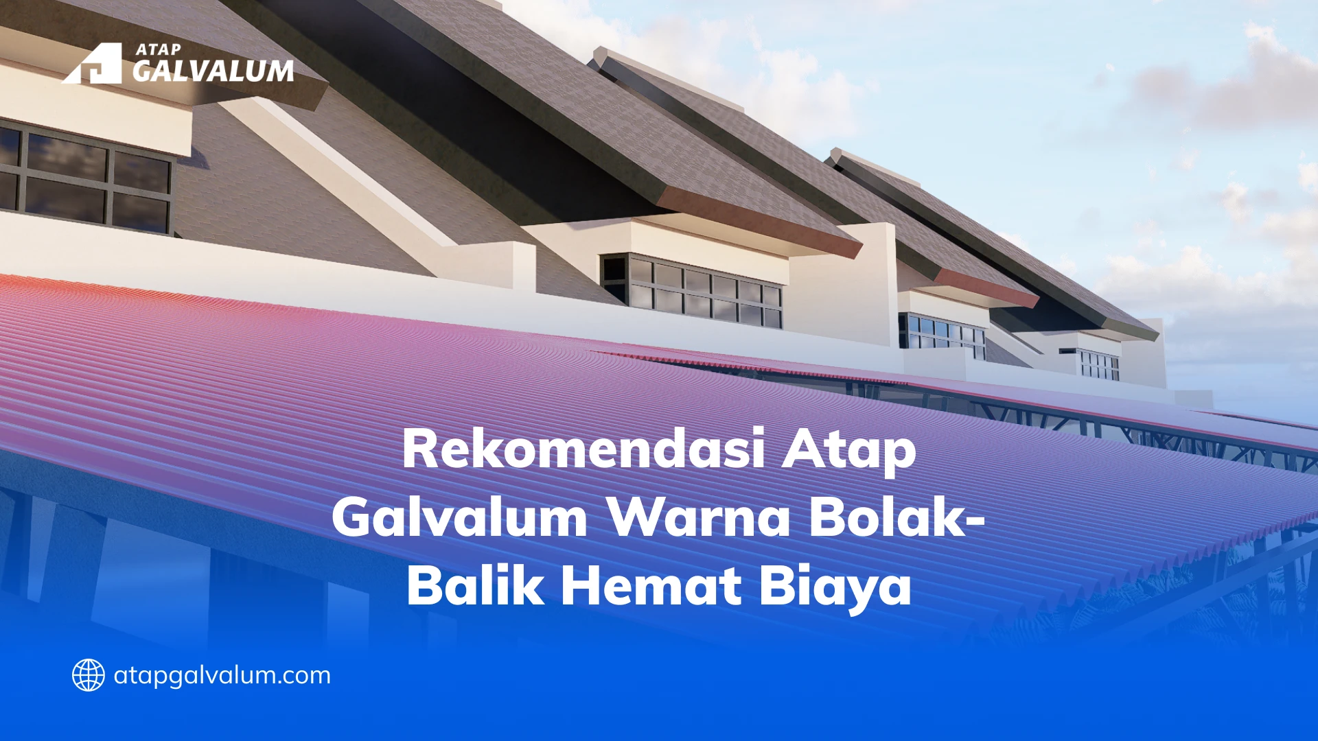 Rekomendasi Atap Galvalum Warna Bolak-Balik Hemat Biaya