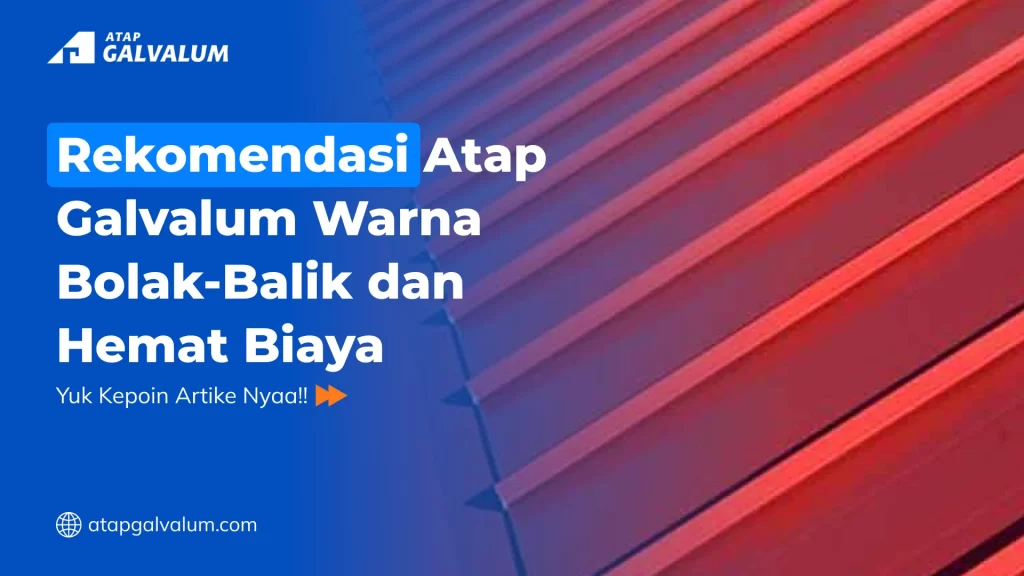 Rekomendasi Atap Galvalum Warna Bolak-Balik dan Hemat Biaya