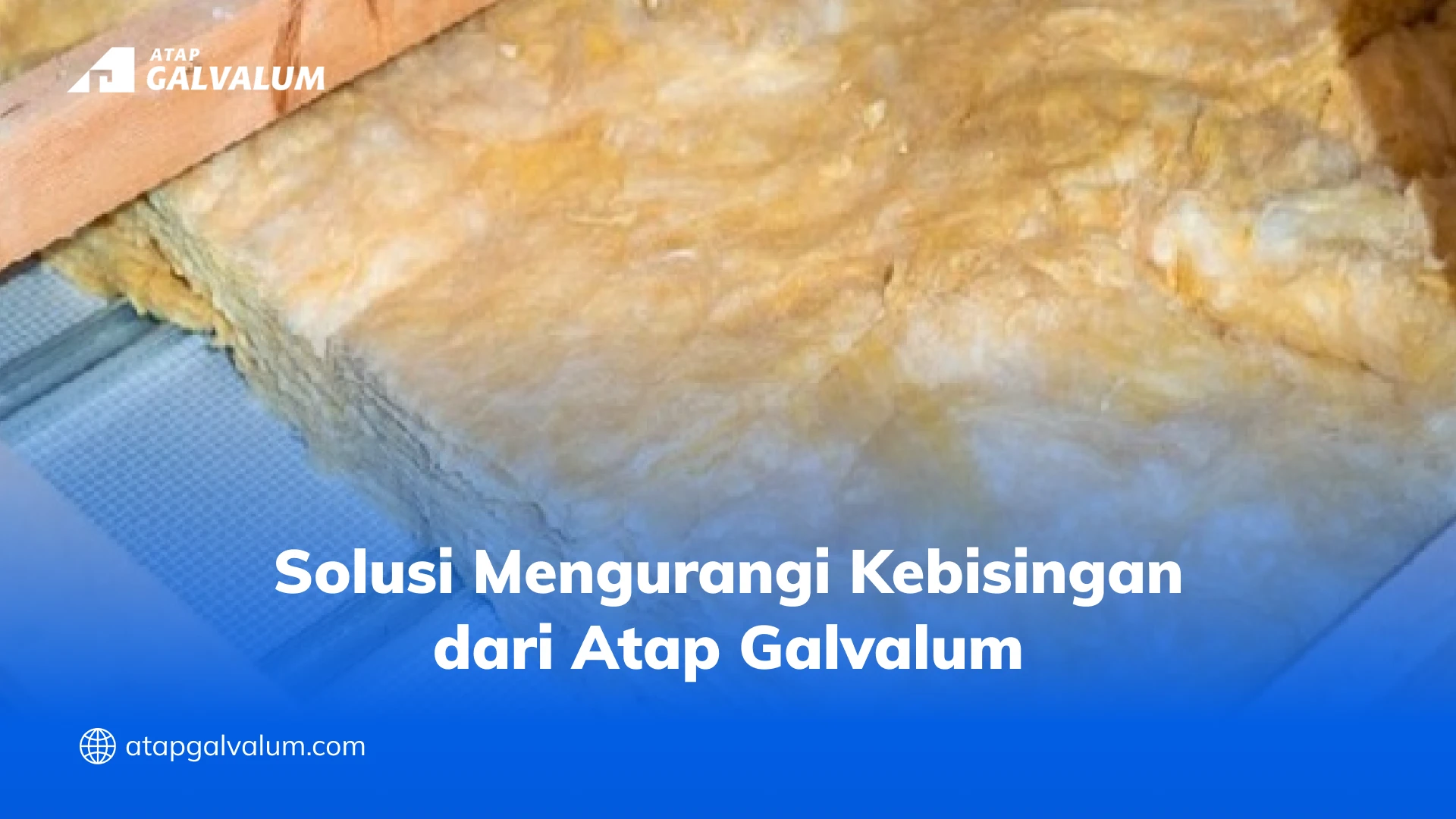 Solusi Mengurangi Kebisingan dari Atap Galvalum