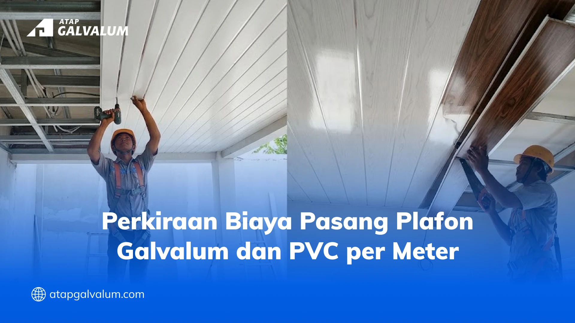 Perkiraan Biaya Pasang Plafon Galvalum dan PVC per Meter